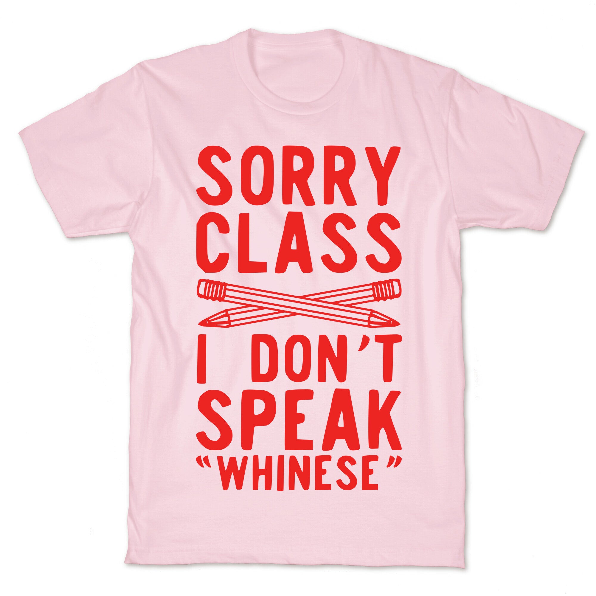 Sorry Class I Don't Speak Whinese T-Shirt